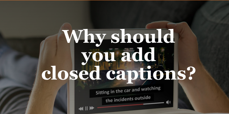 Why should you add closed captions