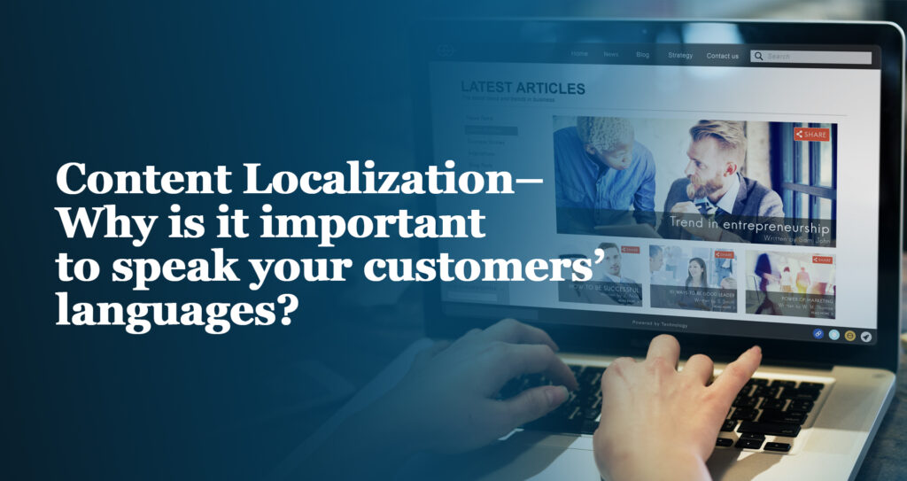 Content Localization – Why is it important to speak your customers’ languages?