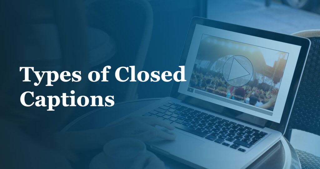 Types of Closed Captions
